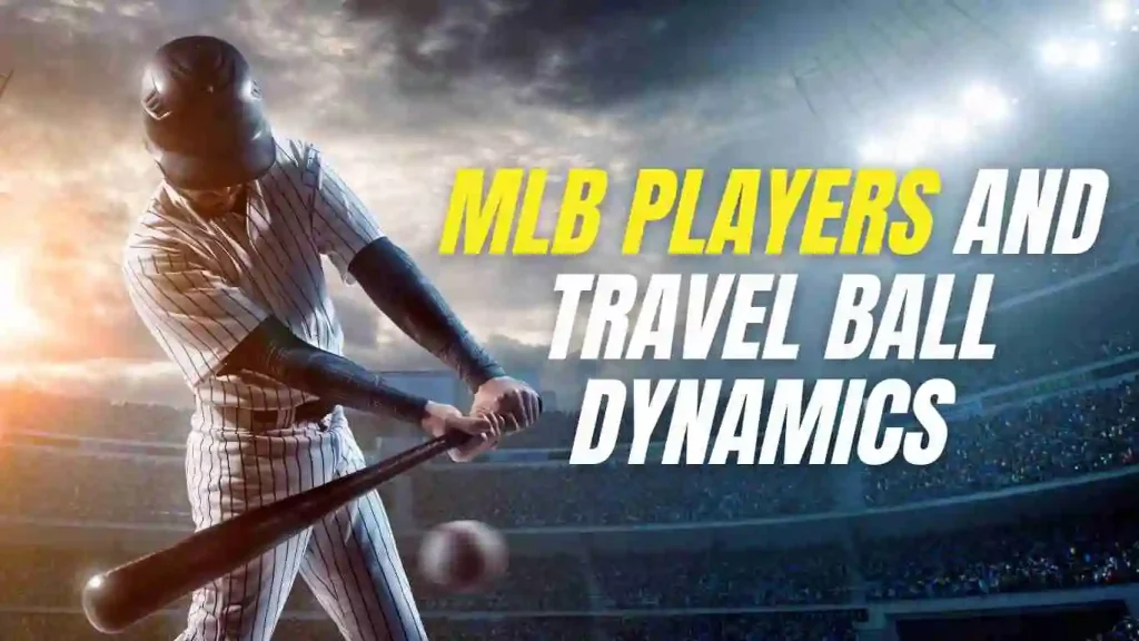 MLB PLAYERS AND TRAVEL BALL DYNAMICS