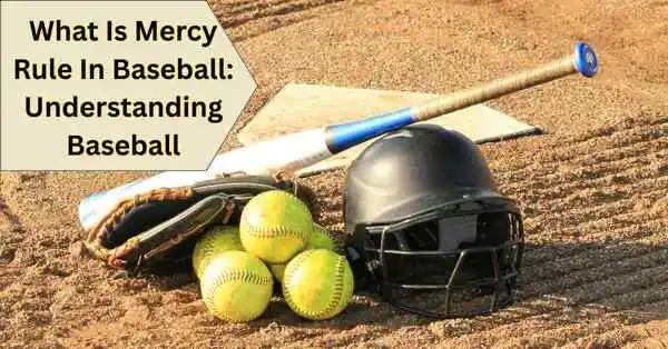 What Is Mercy Rule In Baseball-Understanding Baseball 1 A baseball bat, helmet, glove, and softballs resting on the field, with text outlining the mercy rule in baseball, also known as the 'mercy rule in baseball,' which ends the game early if a team has a significant lead.